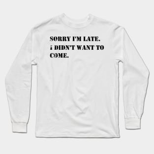 Sorry I'm Late I Didn't Want To Come vintage - Cute Funny DESIGN Gifts For Boys Girls Boyfriends Girlfriends Dad And Mom Long Sleeve T-Shirt